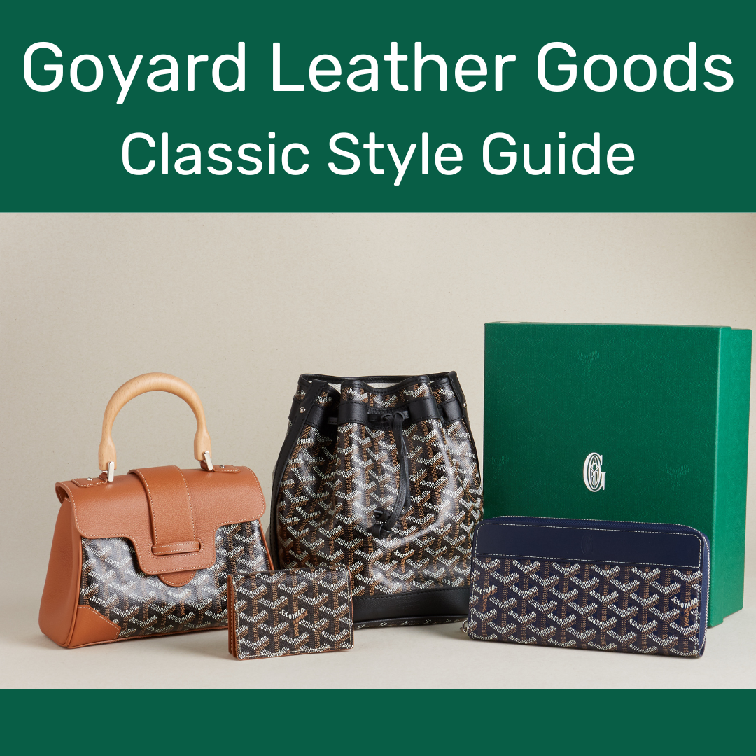 A complete guide to buying Goyard leather goods